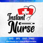 Instant Nurse Nursing Vector T shirt Design In Svg Png Cutting Printable Files