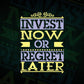 Invest Now or Regret Later Inspirational Quotes Vector T-shirt Design in Ai Svg Png Files