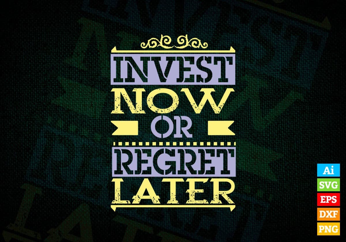 Invest Now or Regret Later Inspirational Quotes Vector T-shirt Design in Ai Svg Png Files