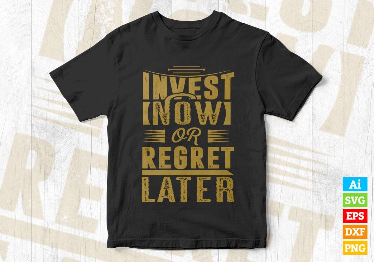 Invest Now or Regret Later Motivational Quotes Vector T-shirt Design in Ai Svg Png Files