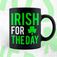 Irish For The Day St Patrick's Day Editable Vector T-shirt Design in Ai Svg Png Files
