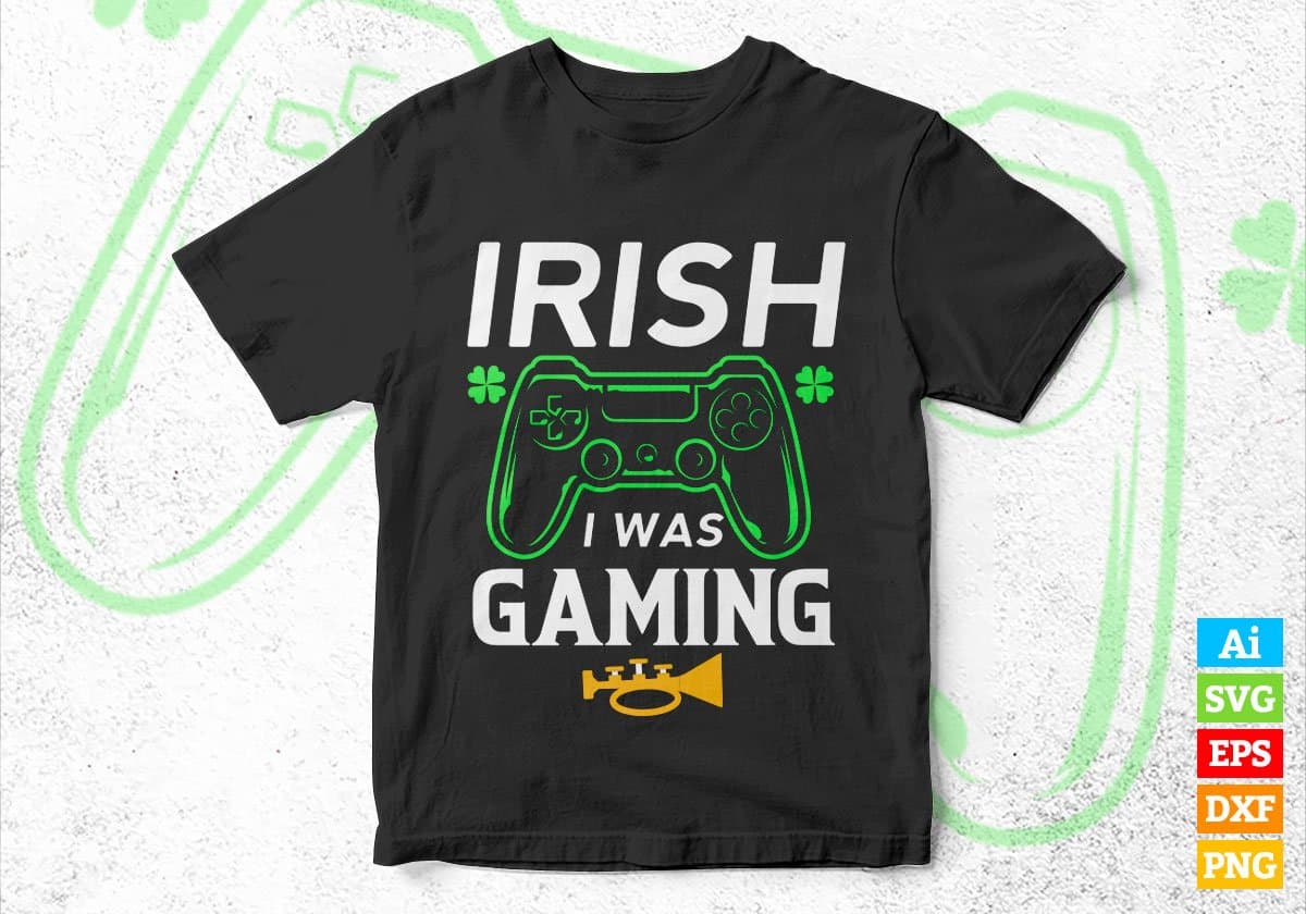 Irish i Was Gaming St Patrick's Day Editable Vector T-shirt Design in Ai Svg Png Files