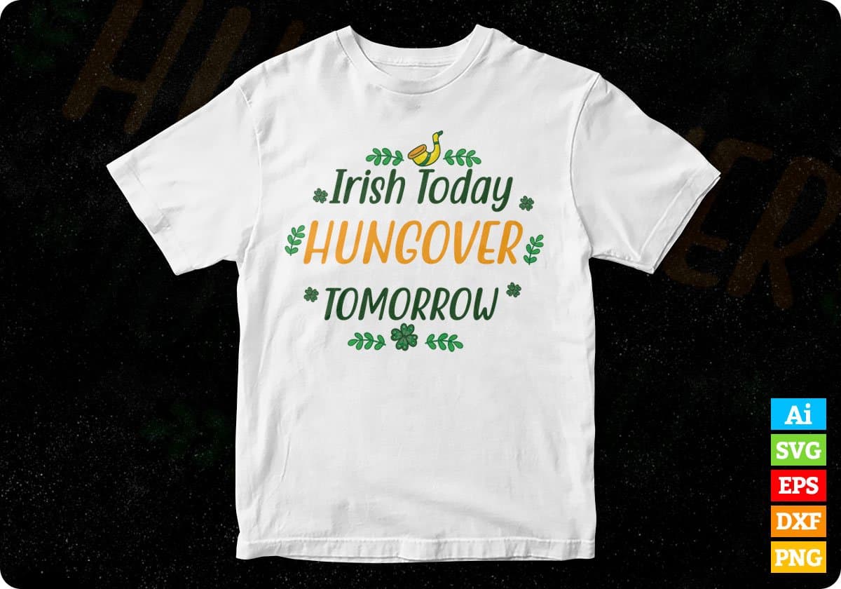 Irish Today Hungover Tomorrow St Patrick's Day Editable T-shirt Design in Ai Svg Files