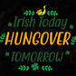 Irish Today Hungover Tomorrow St Patrick's Day T shirt Design In Svg Png Cutting Printable Files