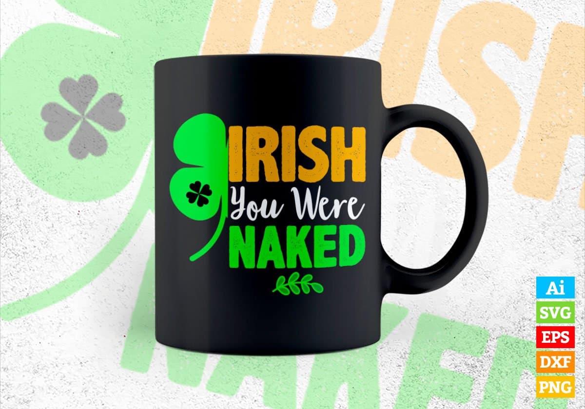 Irish You Were Naked St Patrick's Day Editable Vector T-shirt Design in Ai Svg Png Files