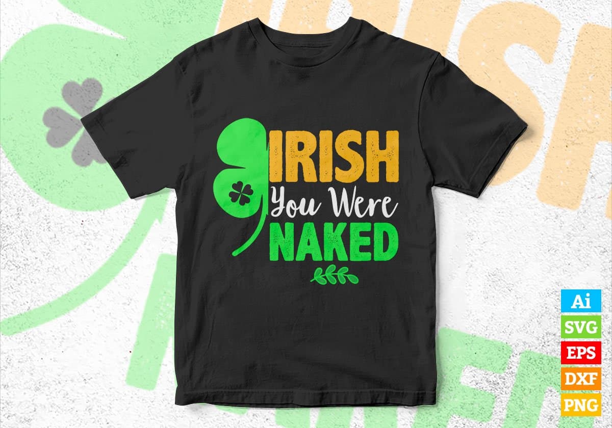 Irish You Were Naked St Patrick's Day Editable Vector T-shirt Design in Ai Svg Png Files