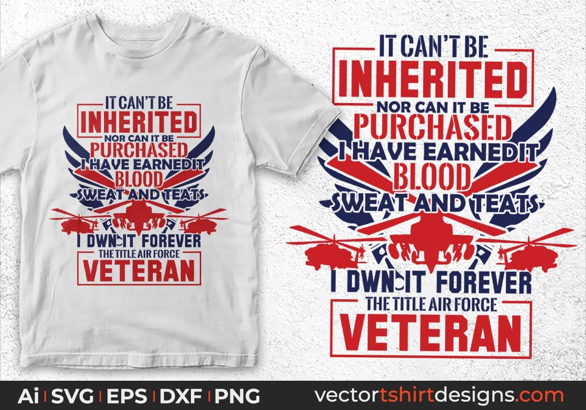 It Can Not Be Inherited Nor Can It Be Purchased The Title Air Force Veteran Editable T shirt Design Svg Cutting Printable Files