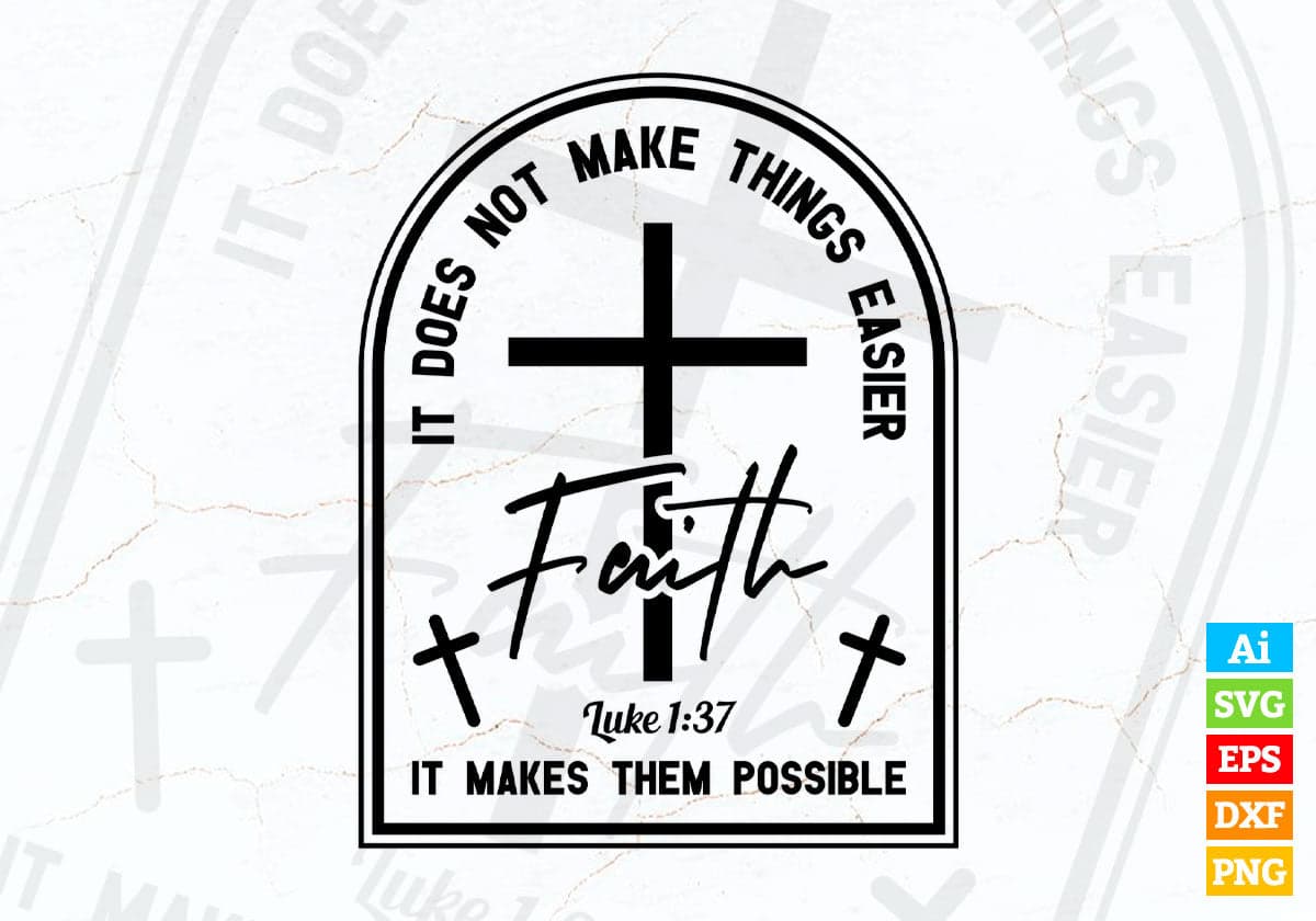 It Does Not Make Things Easier It Makes Them Possible Faith Editable Vector T-shirt Design in Ai Svg Png Printable Files