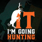 It I'm Going Hunting Editable Vector T shirt Design In Svg Png Printable Files
