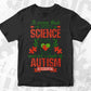 It Seems That For Success In Science And Art, A Dash Of Autism Is Essential Editable T shirt Design Svg Cutting Printable Files
