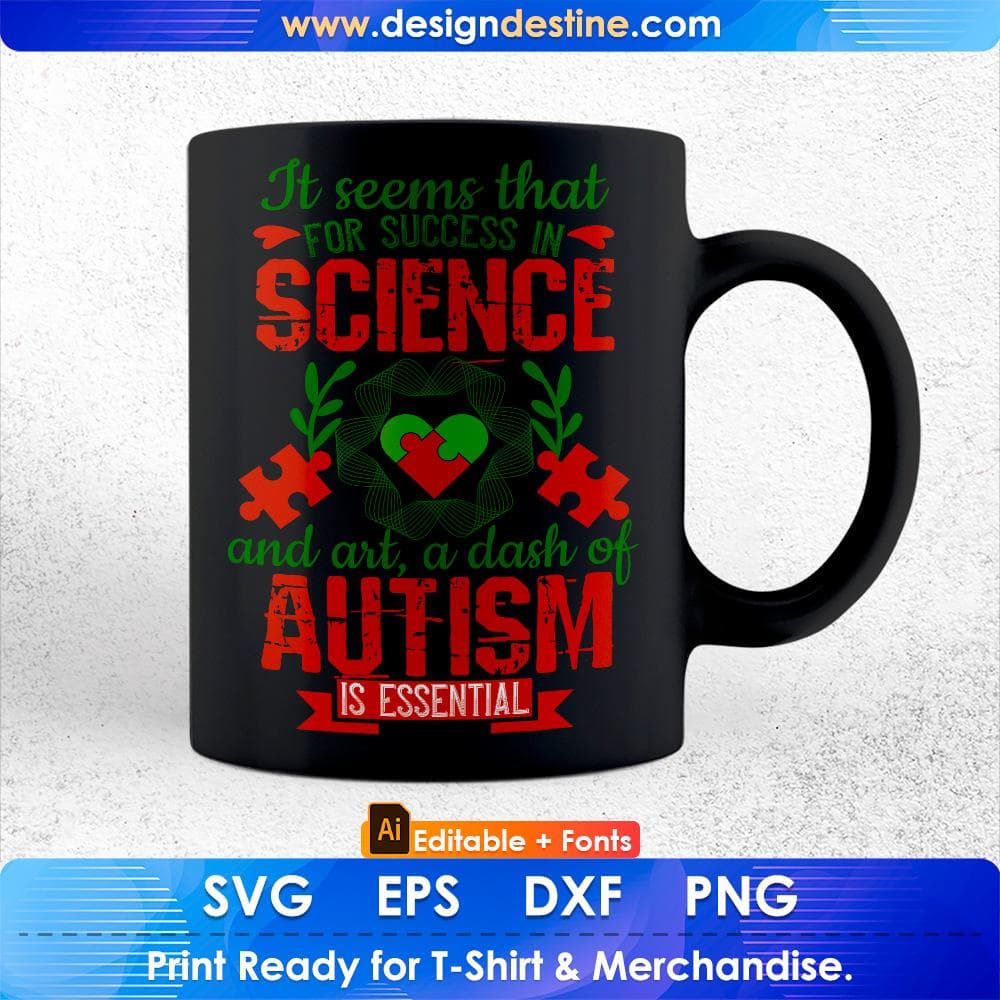 It Seems That For Success In Science And Art, A Dash Of Autism Is Essential Editable T shirt Design Svg Cutting Printable Files