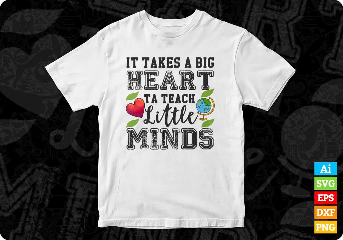 It Takes A Big Heart Ta Them Little Minds Editable T shirt Design In Ai Svg Png Cutting Printable Files