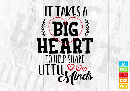 It Takes A Big Heart To Help Shape Little Minds Teacher Editable T shirt Design In Ai Png Svg Cutting Printable Files