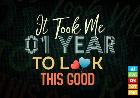 It Took Me 1 Year To Look This Good 1st Birthday Editable Vector T shirt Design in Ai Png Svg Files.