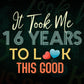 It Took Me 16 Years To Look This Good 16th Birthday Editable Vector T shirt Design in Ai Png Svg Files.