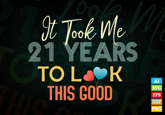 It Took Me 21 Years To Look This Good 21st Birthday Editable Vector T shirt Design in Ai Png Svg Files.