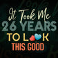 It Took Me 26 Years To Look This Good 26th Birthday Editable Vector T shirt Design in Ai Png Svg Files.