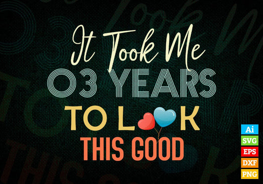 It Took Me 3 Years To Look This Good 3rd Birthday Editable Vector T shirt Design in Ai Png Svg Files.