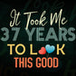 It Took Me 37 Years To Look This Good 37th Birthday Editable Vector T shirt Design in Ai Png Svg Files.