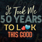 It Took Me 50 Years To Look This Good 50th Birthday Editable Vector T shirt Design in Ai Png Svg Files.