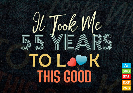 It Took Me 55 Years To Look This Good 55th Birthday Editable Vector T shirt Design in Ai Png Svg Files.