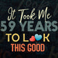 It Took Me 59 Years To Look This Good 59th Birthday Editable Vector T shirt Design in Ai Png Svg Files.