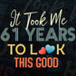 It Took Me 61 Years To Look This Good 61st Birthday Editable Vector T shirt Design in Ai Png Svg Files.