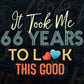 It Took Me 66 Years To Look This Good 66th Birthday Editable Vector T shirt Design in Ai Png Svg Files.