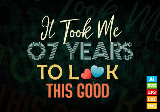 It Took Me 7 Years To Look This Good 7th Birthday Editable Vector T shirt Design in Ai Png Svg Files.