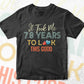 It Took Me 78 Years To Look This Good 78th Birthday Editable Vector T shirt Design in Ai Png Svg Files.