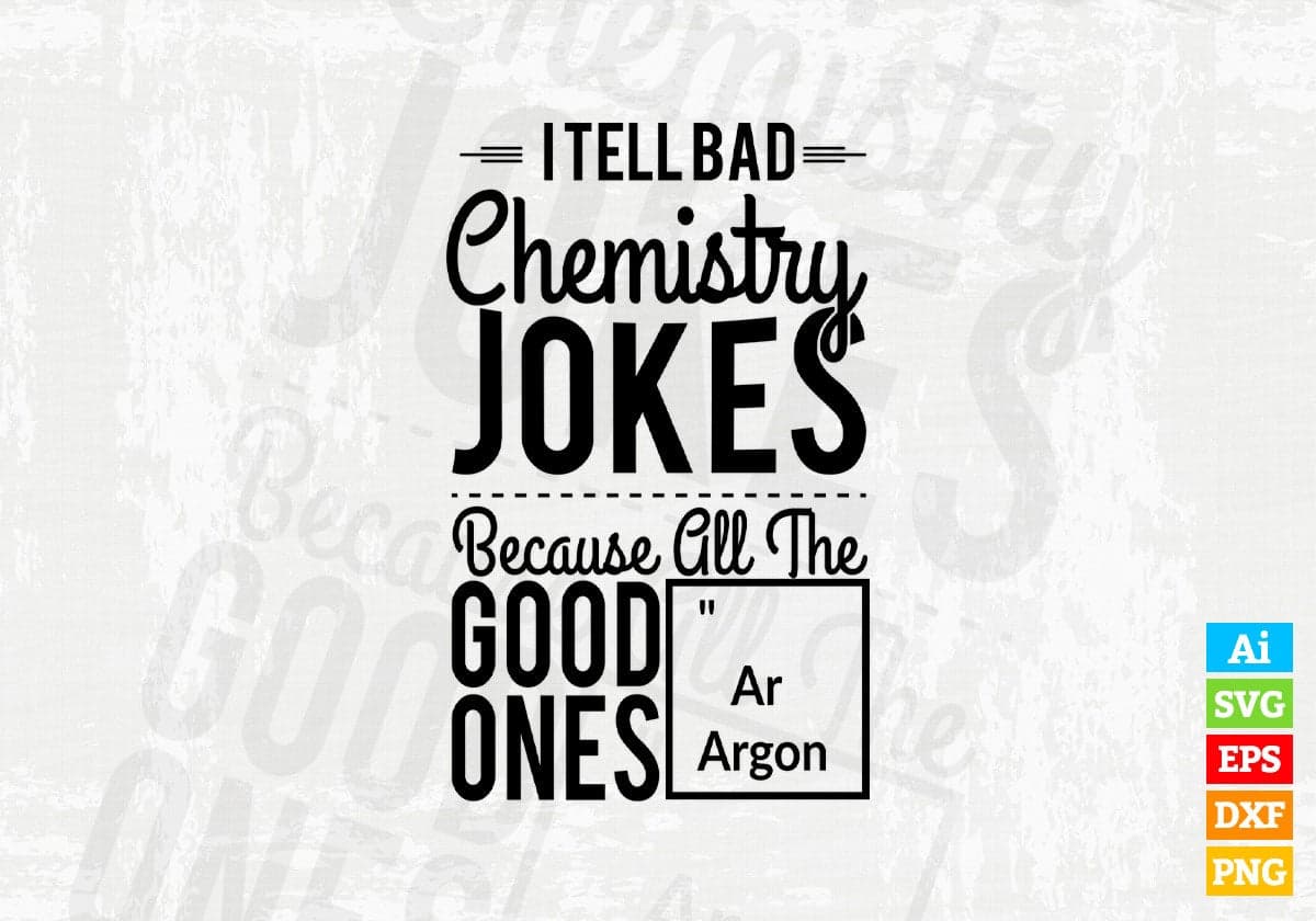 Science Humor Svg Itellbad Chemistry Jokes Because All The Good Vector T-shirt Design Svg ...