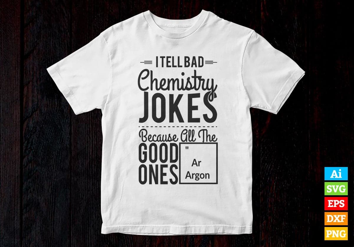 Itellbad Chemistry Jokes Because All The Good Funny Science Vector T-shirt Design in Ai Svg Png Files