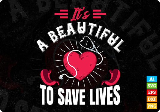 It's A Beautiful To Save Lives Funny Nursing Careers Editable T shirt Design In Ai Svg Files