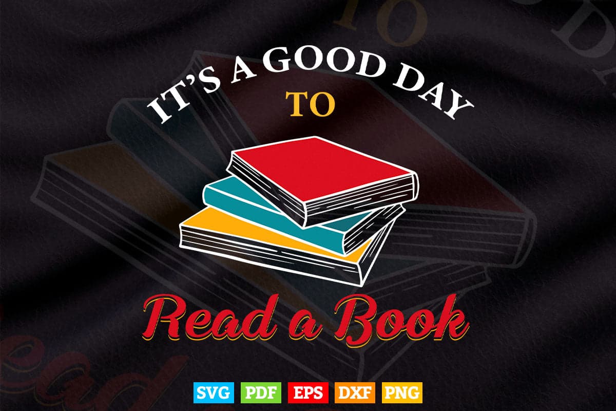 It’s a Good Day to Read a Book Lovers Svg Png Cut Files.