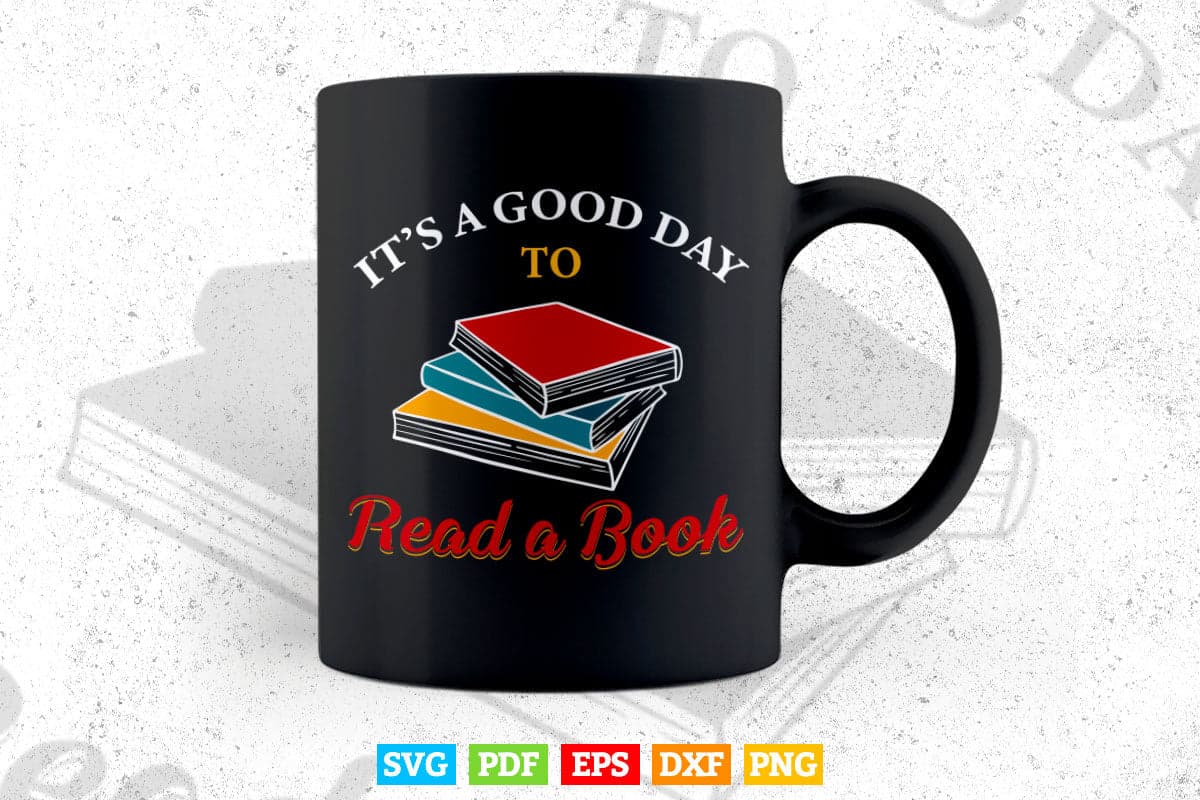 It’s a Good Day to Read a Book Lovers Svg Png Cut Files.