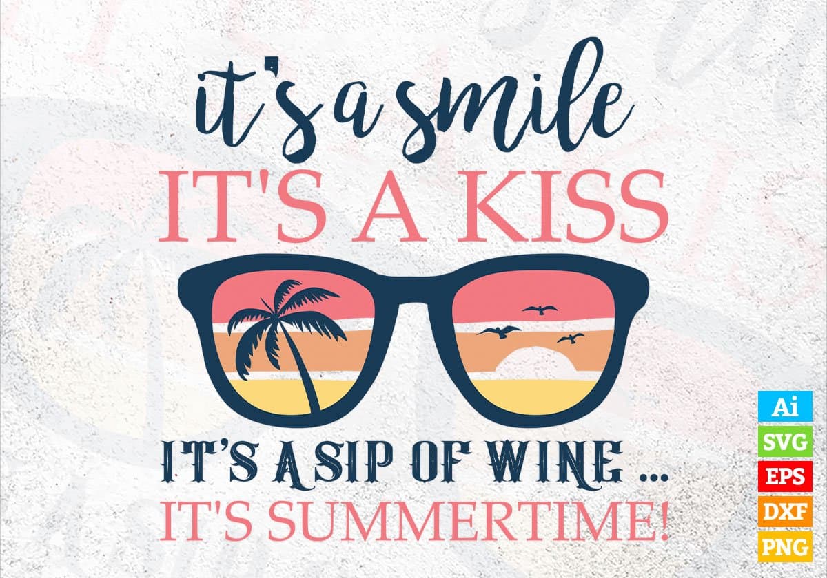 It's A Smile It's A Kiss It's A Sip Of Wine ... It's Summertime Editable Vector T shirt Design In Svg Png Printable Files