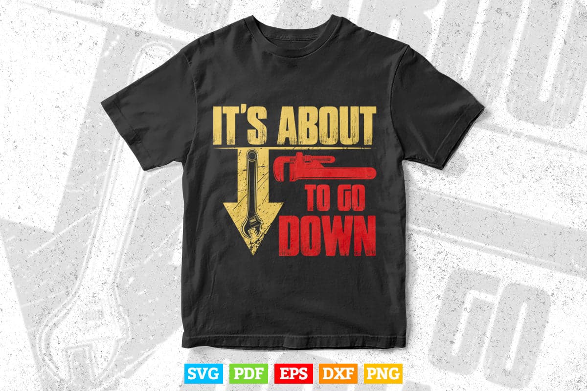 It's About To Go Down Joke Funny Plumber's Plunger Svg T shirt Design.