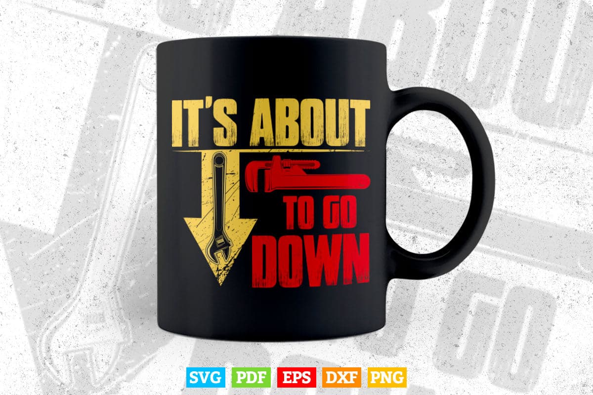 It's About To Go Down Joke Funny Plumber's Plunger Svg T shirt Design.
