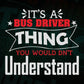 It’s Bus Driver Thing You Would Dn’t Understand Editable Vector T-shirt Design in Ai Svg Files
