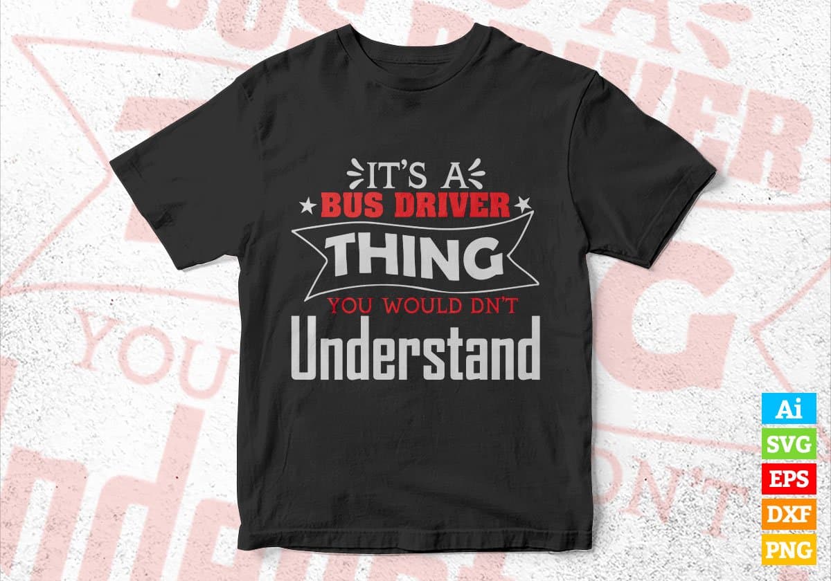 It’s Bus Driver Thing You Would Dn’t Understand Editable Vector T-shirt Design in Ai Svg Files