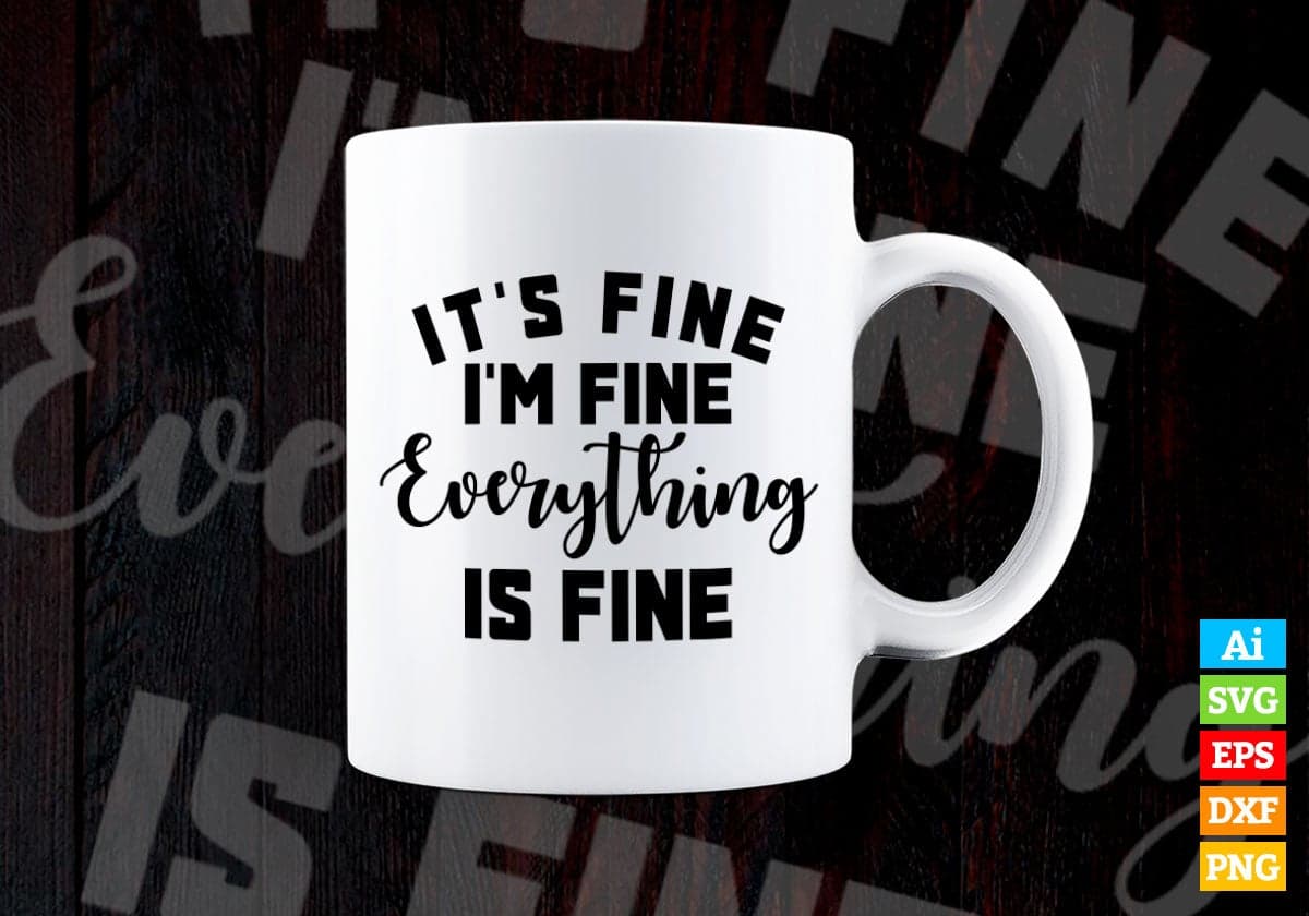 Its Fine I'm Fine Everything Is Fine Funny Quotes Vector T-shirt Design in Ai Svg Png Files