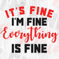 It's Fine I'm Fine Everything is Fine Sarcastic Editable Vector T-shirt Design in Ai Svg Png Files