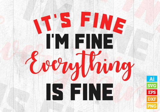 It's Fine I'm Fine Everything is Fine Sarcastic Editable Vector T-shirt Design in Ai Svg Png Files