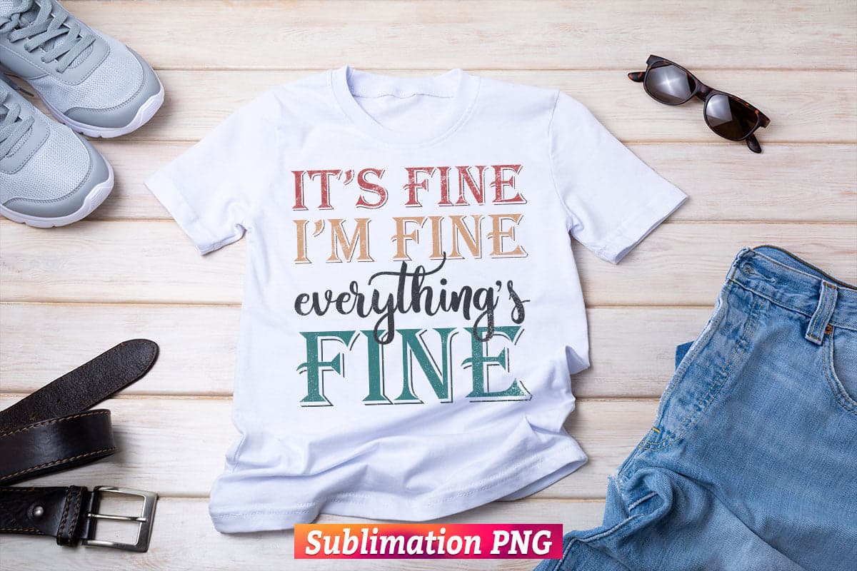 It's Fine I'm Fine Everything's Fine Retro Vintage T shirt Design Png Sublimation Printable Files