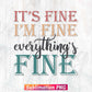 It's Fine I'm Fine Everything's Fine Retro Vintage T shirt Design Png Sublimation Printable Files