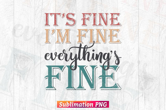 It's Fine I'm Fine Everything's Fine Retro Vintage T shirt Design Png Sublimation Printable Files