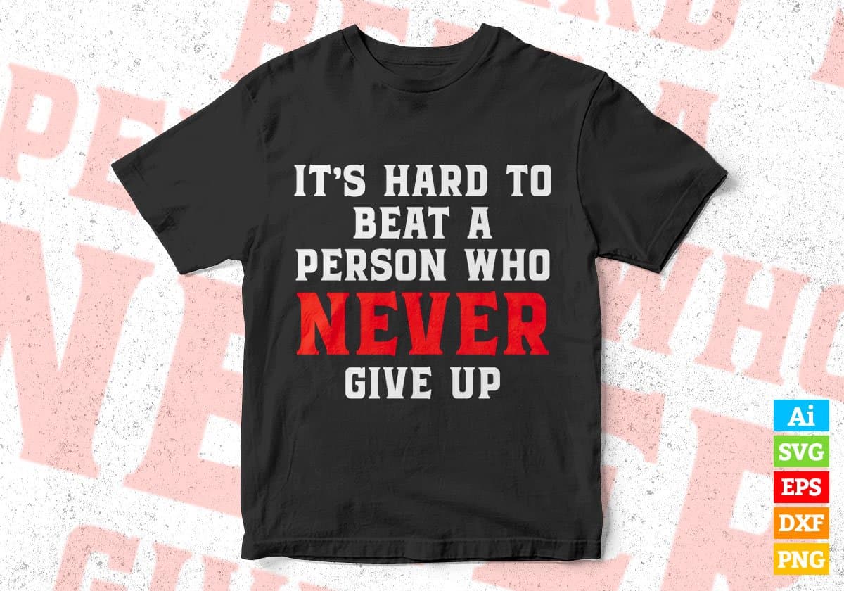It's hard to beat a person who never give up editable vector t-shirt design in ai svg png files