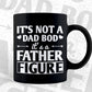 It's Not a Dad Bod Father Figure Make Your Own Father's Day Editable Vector T-shirt Design in Ai Png Svg Files