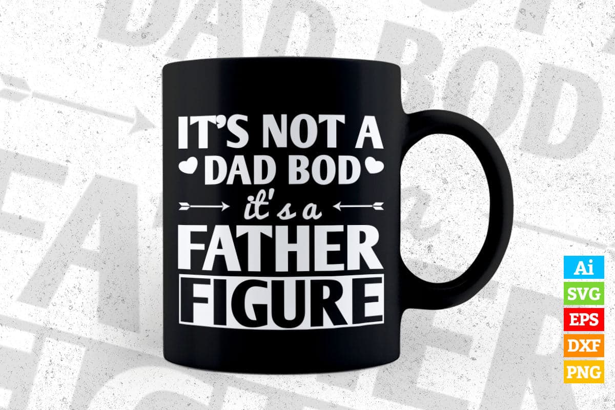 It's Not a Dad Bod Father Figure Make Your Own Father's Day Editable Vector T-shirt Design in Ai Png Svg Files