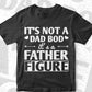It's Not a Dad Bod Father Figure Make Your Own Father's Day Editable Vector T-shirt Design in Ai Png Svg Files